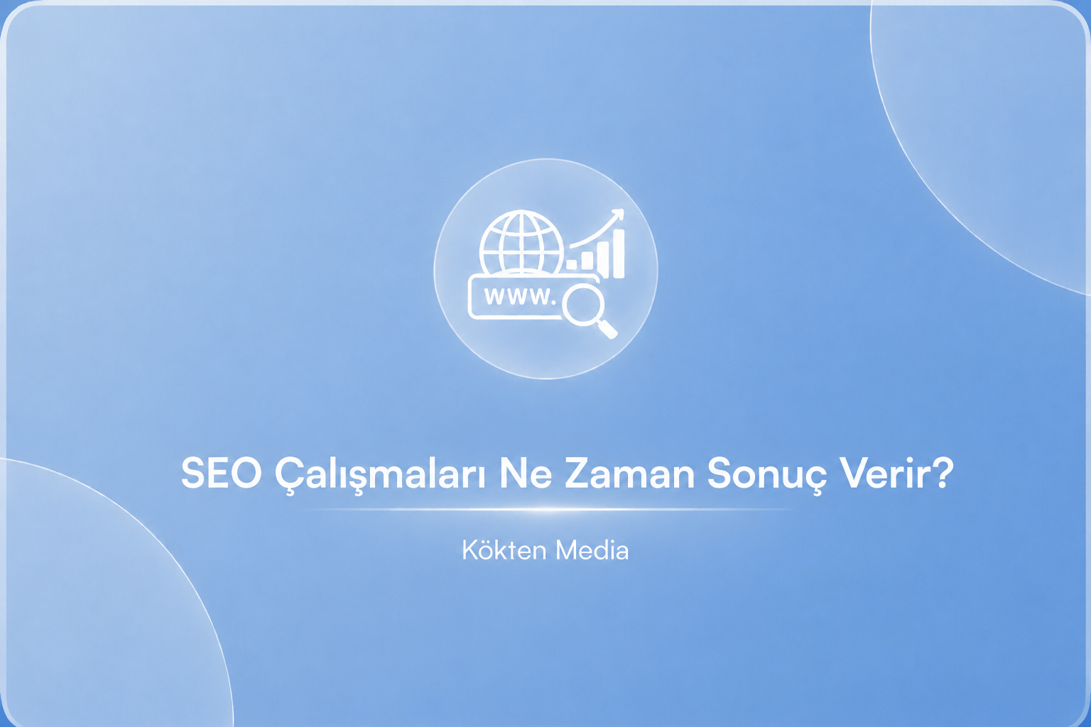 SEO Çalışmaları Ne Zaman Sonuç Verir?